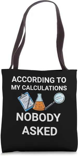 According To My Calculations Nobody Asked Funny Meme Tote Bag