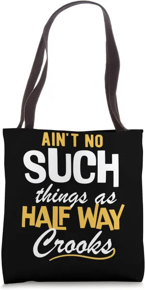 Ain't No Such Things as Half Way Crooks - Bold Statement Tote Bag