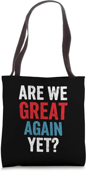 Are We Great Again Yet Funny Anti MAGA Sarcastic Protest Tote Bag
