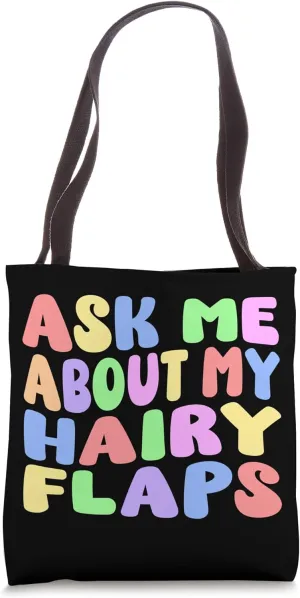 Ask Me About My Hairy Flaps | Edgy Adult Humor Silly Funny Tote Bag