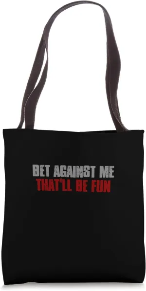 BET AGAINST ME THAT'LL BE FUN Confident Competitive Bold Tote Bag