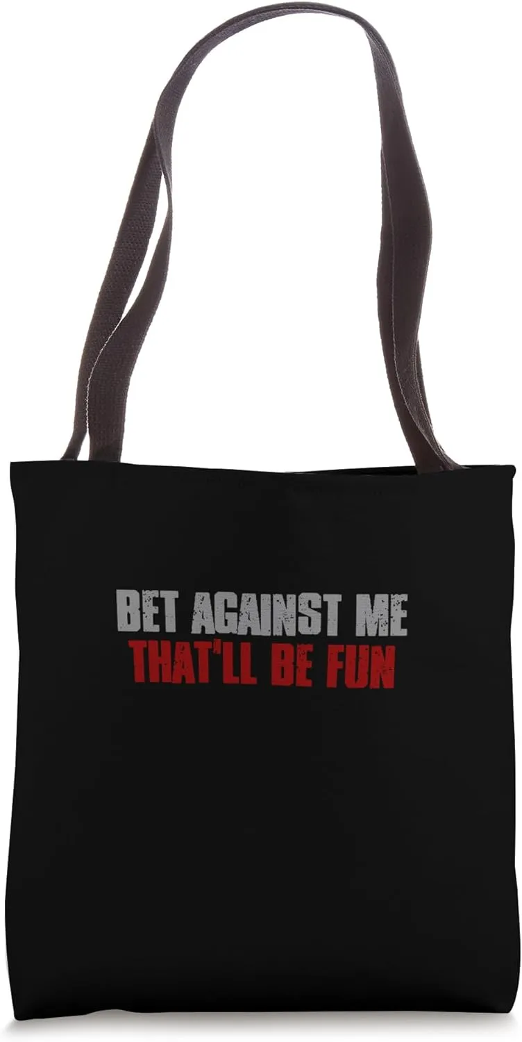 BET AGAINST ME THAT'LL BE FUN Confident Competitive Bold Tote Bag