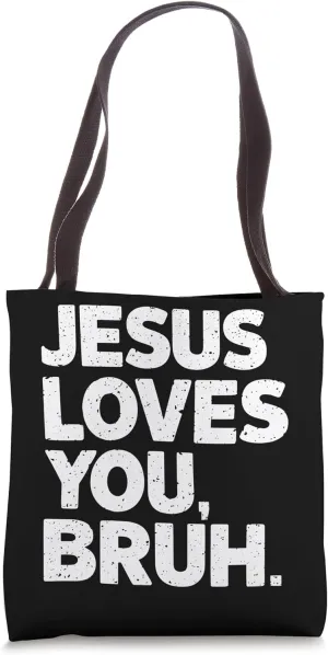 Bold Faith Look with Jesus Loves You Bruh Inspired Quote Tote Bag