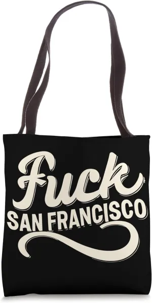 Bold Statement - Say 'FUCK SAN FRANCISCO' Loudly! Tote Bag