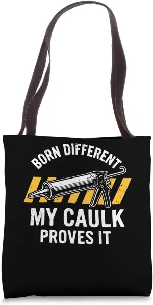 Born Different My Caulk Proves It Construction Humor Tote Bag