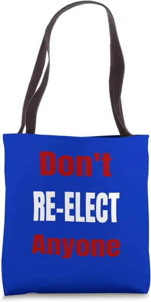 Change Politics DON'T RE-ELECT ANYONE Tote Bag