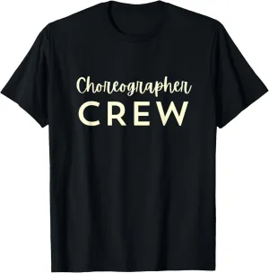 Choreographer Crew - Dance Coach Team Gift T-Shirt