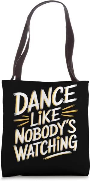 Dance Like Nobody’s Watching Tote Bag