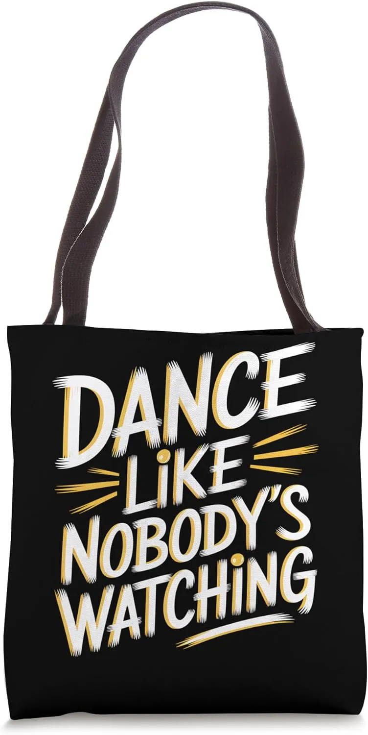 Dance Like Nobody’s Watching Tote Bag
