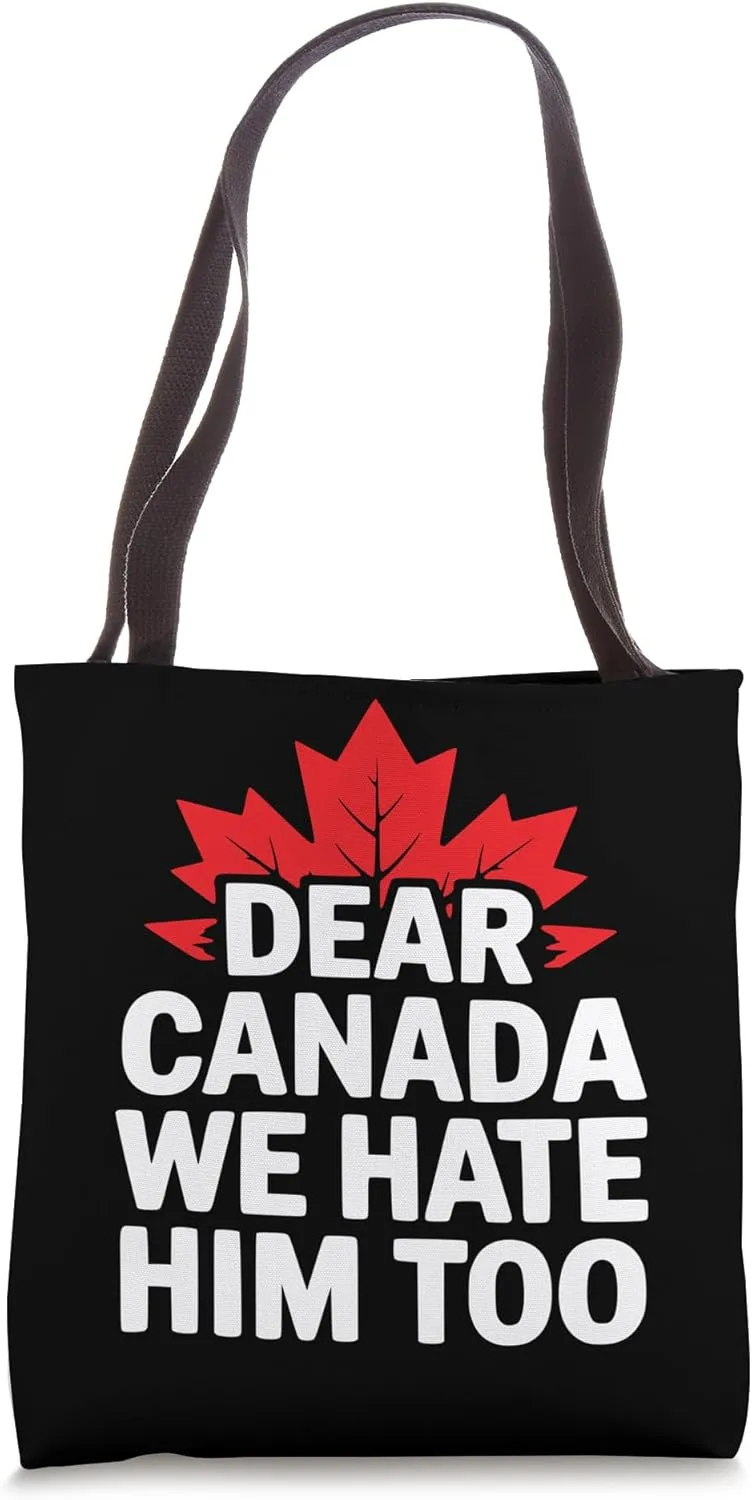 Dear Canada We Hate Him Too - Bold Political Statement Tote Bag