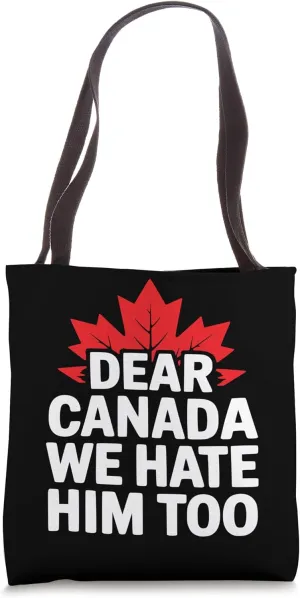 Dear Canada We Hate Him Too - Bold Political Statement Tote Bag
