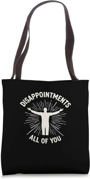 DISAPPOINTMENTS ALL OF YOU Bold Tote Bag