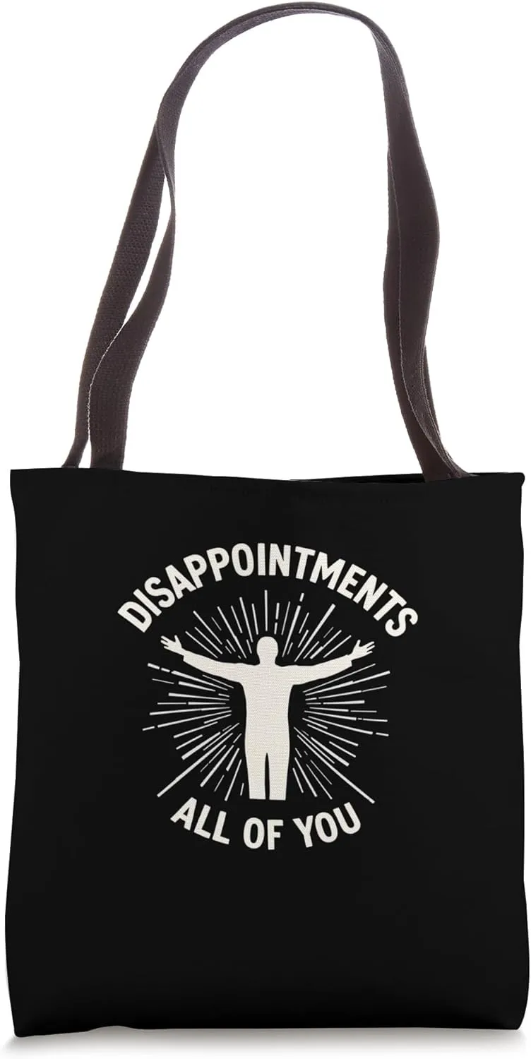DISAPPOINTMENTS ALL OF YOU Bold Tote Bag