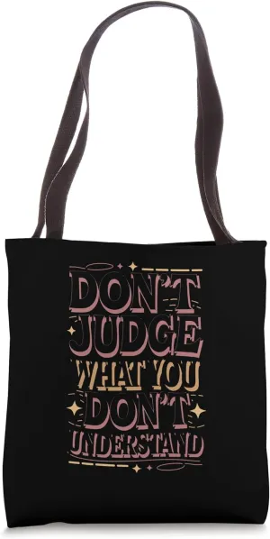 Don’t Judge What You Don’t Understand Tote Bag