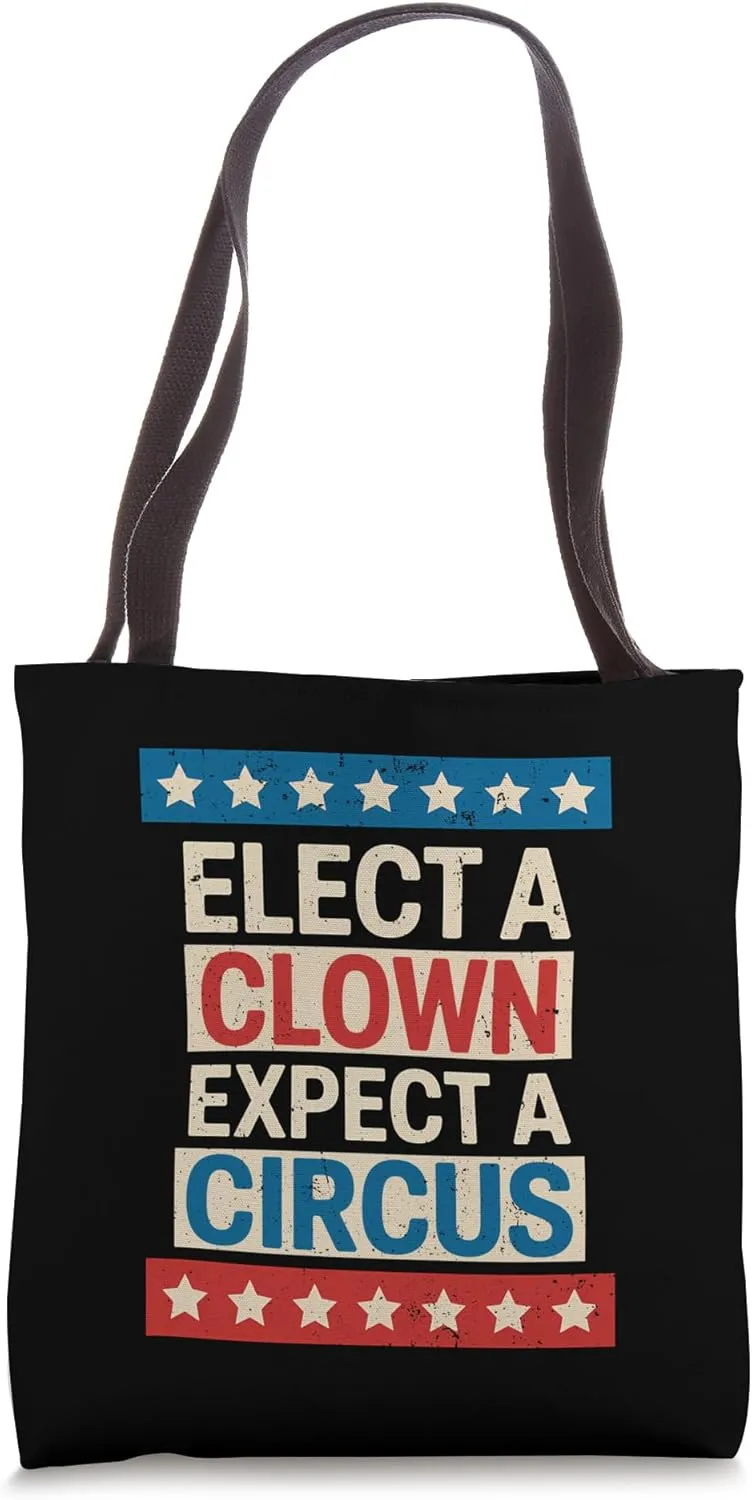 Elect a Clown Expect a Circus Anti MAGA Political Protest Tote Bag