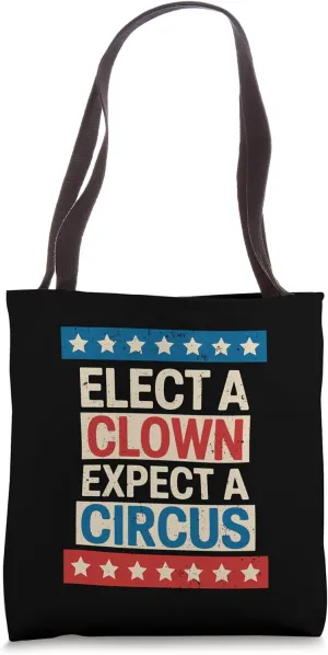 Elect a Clown Expect a Circus Anti MAGA Political Protest Tote Bag