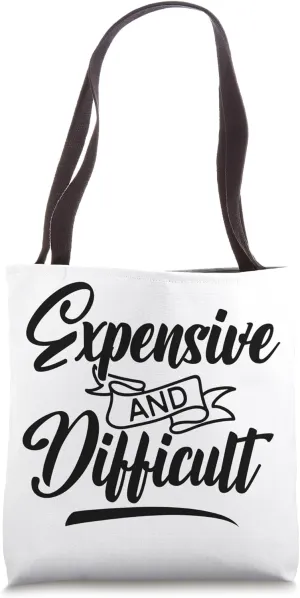 Expensive and Difficult Bold Statement Quote Humor Saying Tote Bag