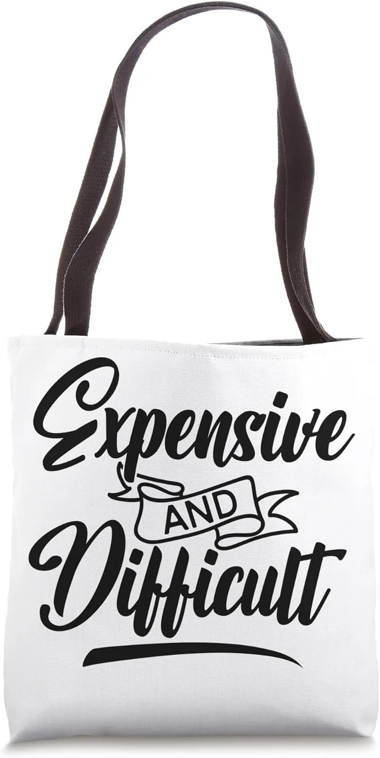 Expensive and Difficult Bold Statement Quote Humor Saying Tote Bag