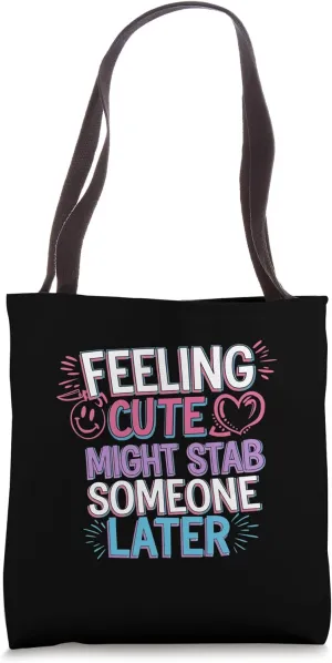 Feeling Cute Might Stab Someone Later Mood Attitude - Tote Bag