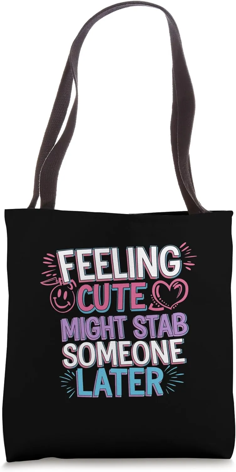 Feeling Cute Might Stab Someone Later Mood Attitude - Tote Bag