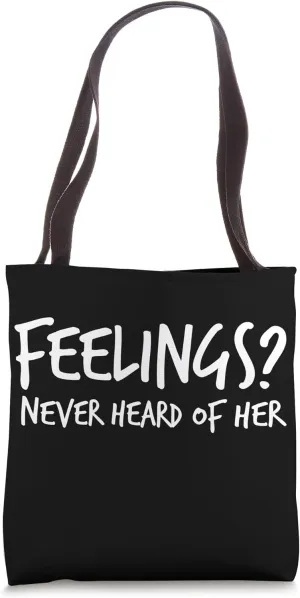 Feelings? Never Heard of Her T-Shirt - Funny Sarcastic Tee Tote Bag