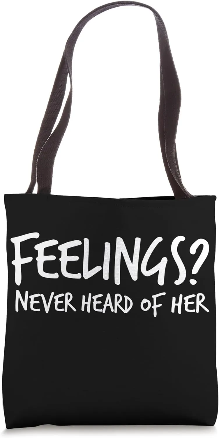 Feelings? Never Heard of Her T-Shirt - Funny Sarcastic Tee Tote Bag
