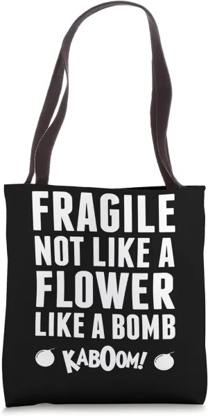 Fragile Not Like A Flower Like A Bomb Empowerment Tote Bag