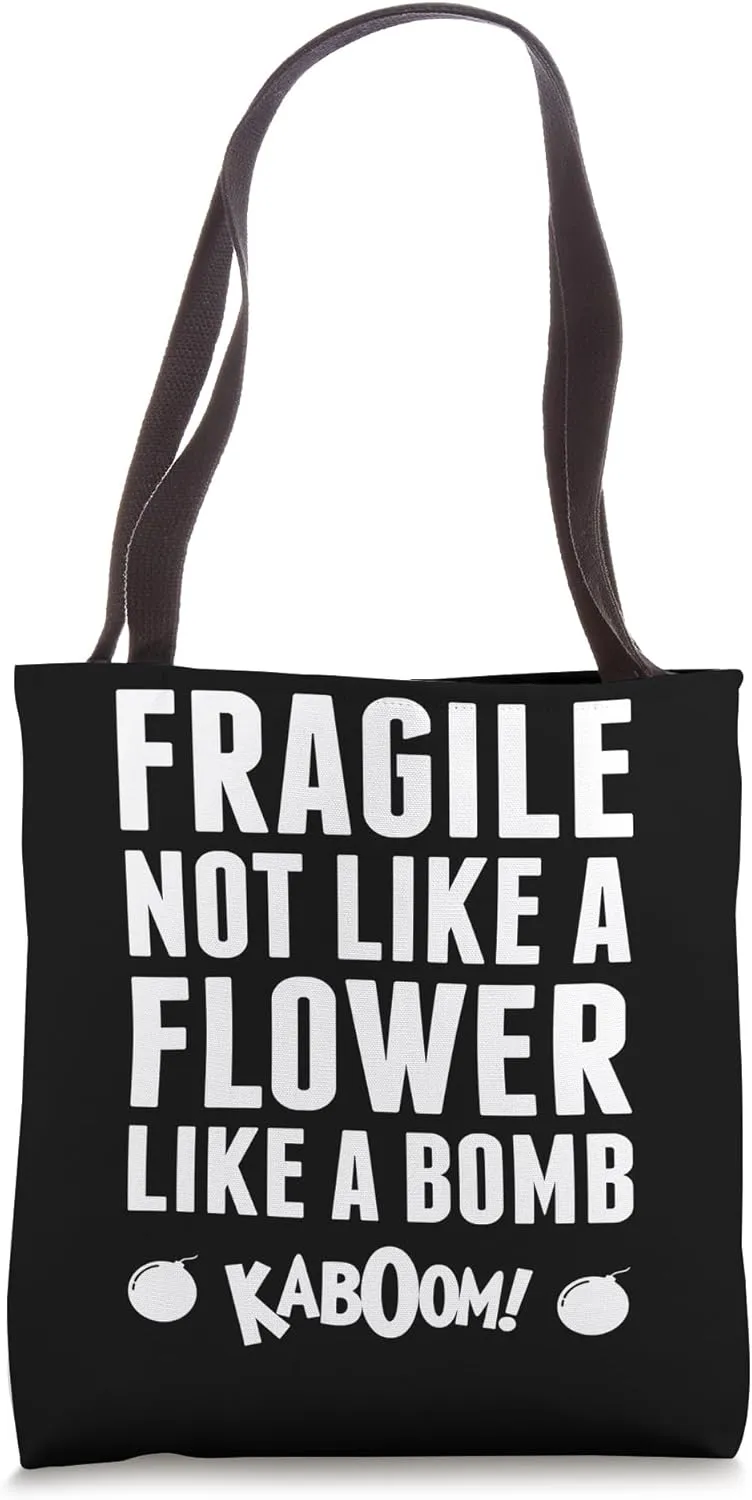 Fragile Not Like A Flower Like A Bomb Empowerment Tote Bag