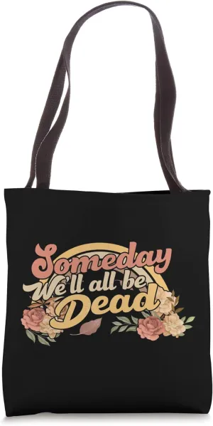 Funny someday we'll all be dead casual graphic for women Tote Bag
