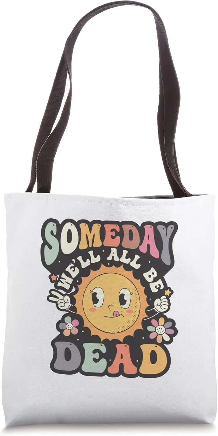 Funny someday we'll all be dead dark humor graphic Tote Bag