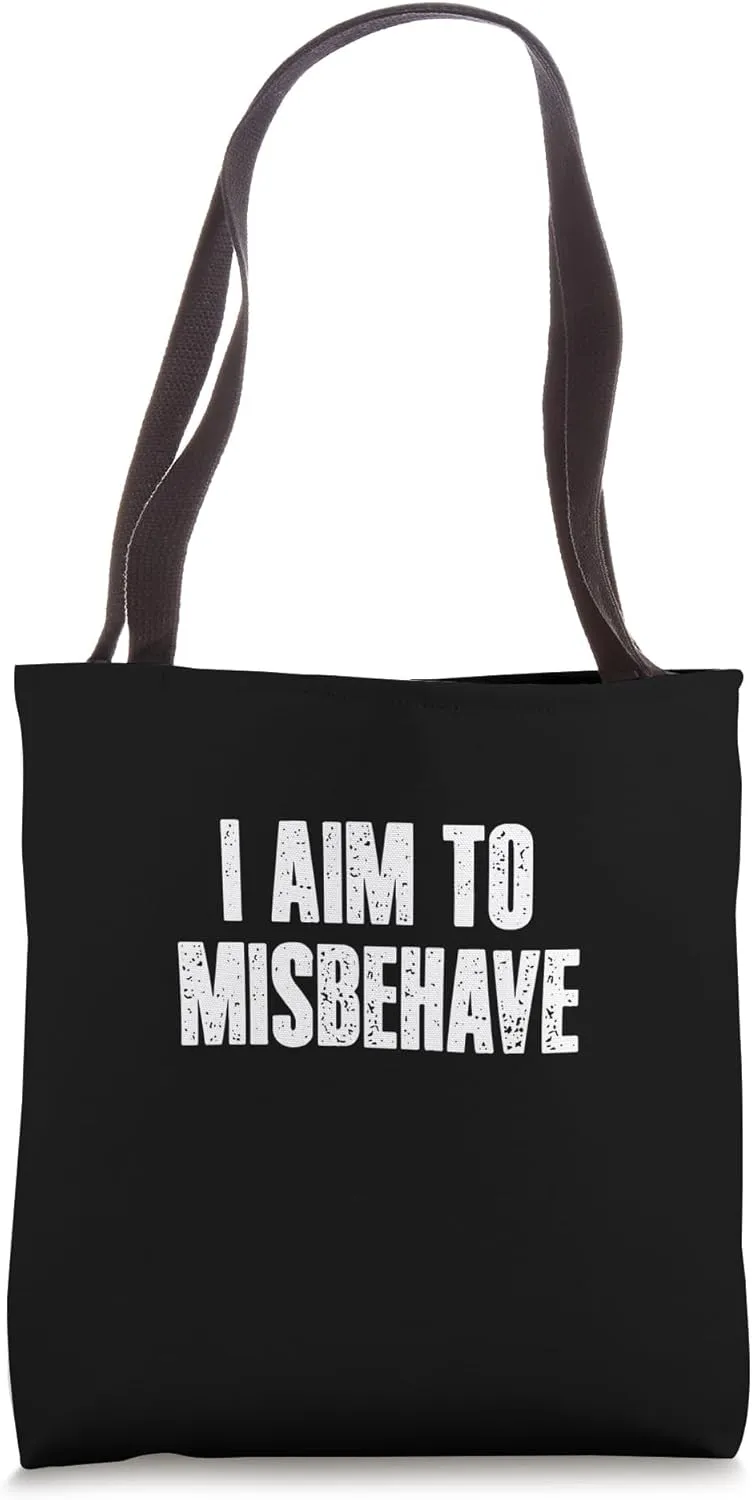 I AIM TO MISBEHAVE Rebellious Chaotic Mischievous Confident Tote Bag