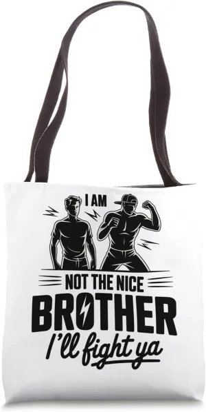 I Am Not The Nice Brother I'll Fight Ya Tote Bag