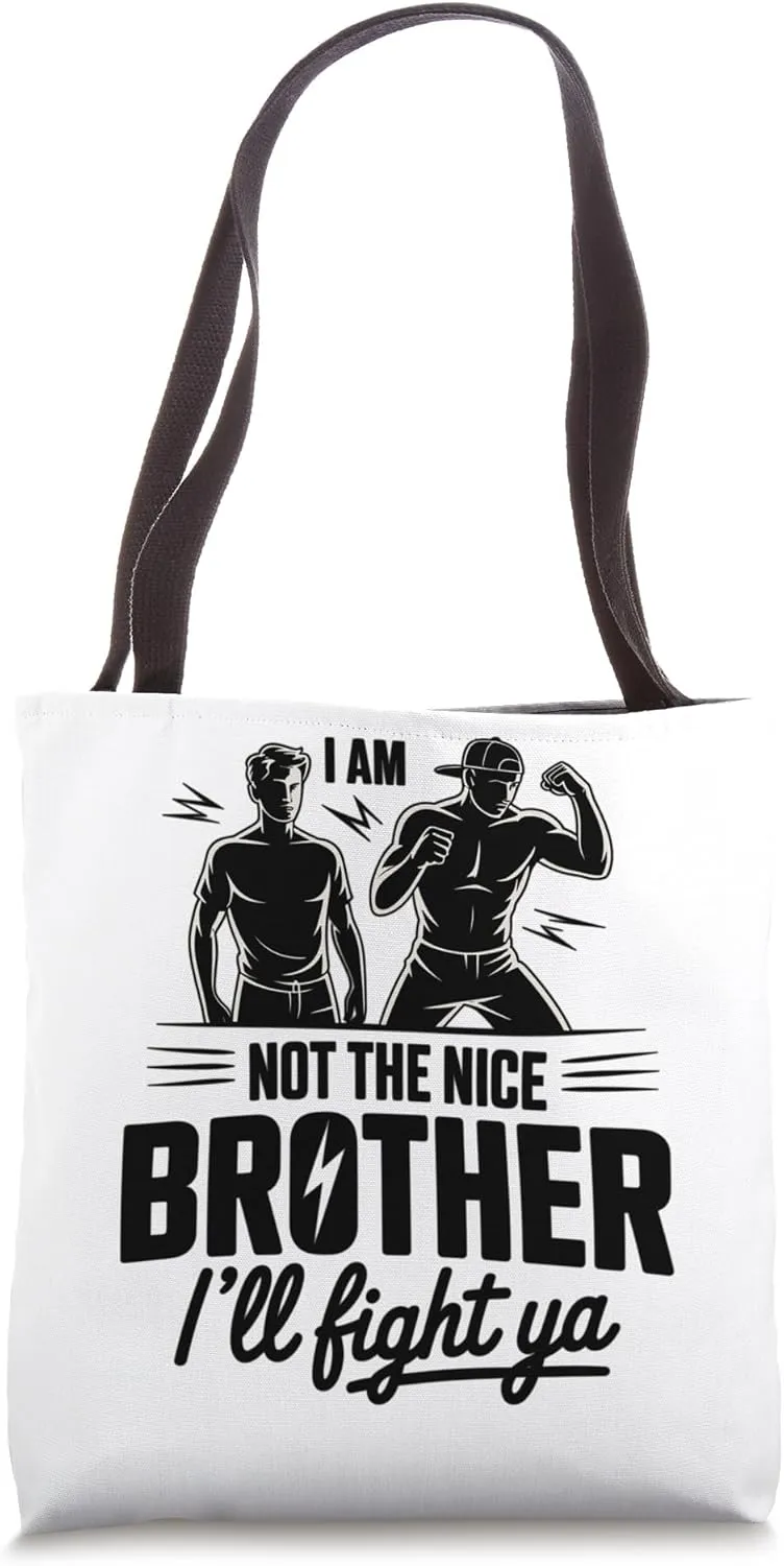 I Am Not The Nice Brother I'll Fight Ya Tote Bag