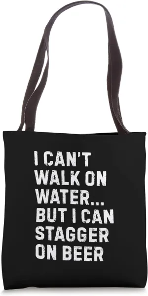 I Can't Walk On Water But I Can Stagger On Beer Tote Bag