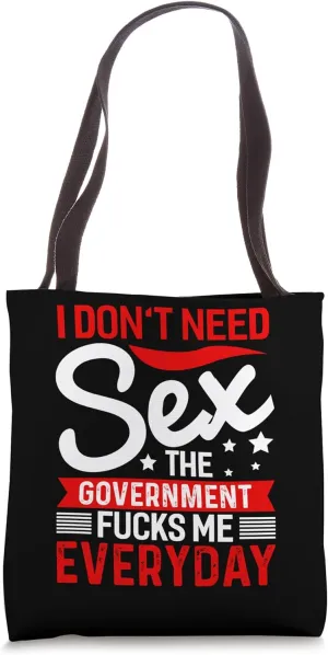 I Don't Need Sex The Government Fcks Me Everyday Tote Bag