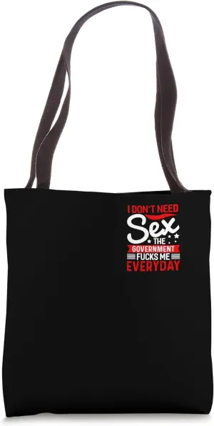 I Don't Need Sex The Government Fcks Me Everyday Tote Bag