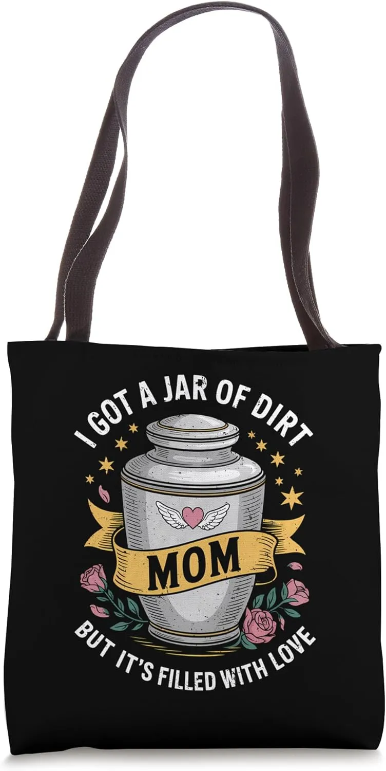 I Got a Jar of Dirt Mom Mother's Day Memorial Loving Memory Tote Bag