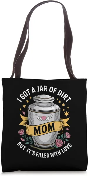 I Got a Jar of Dirt Mom Mother's Day Memorial Loving Memory Tote Bag