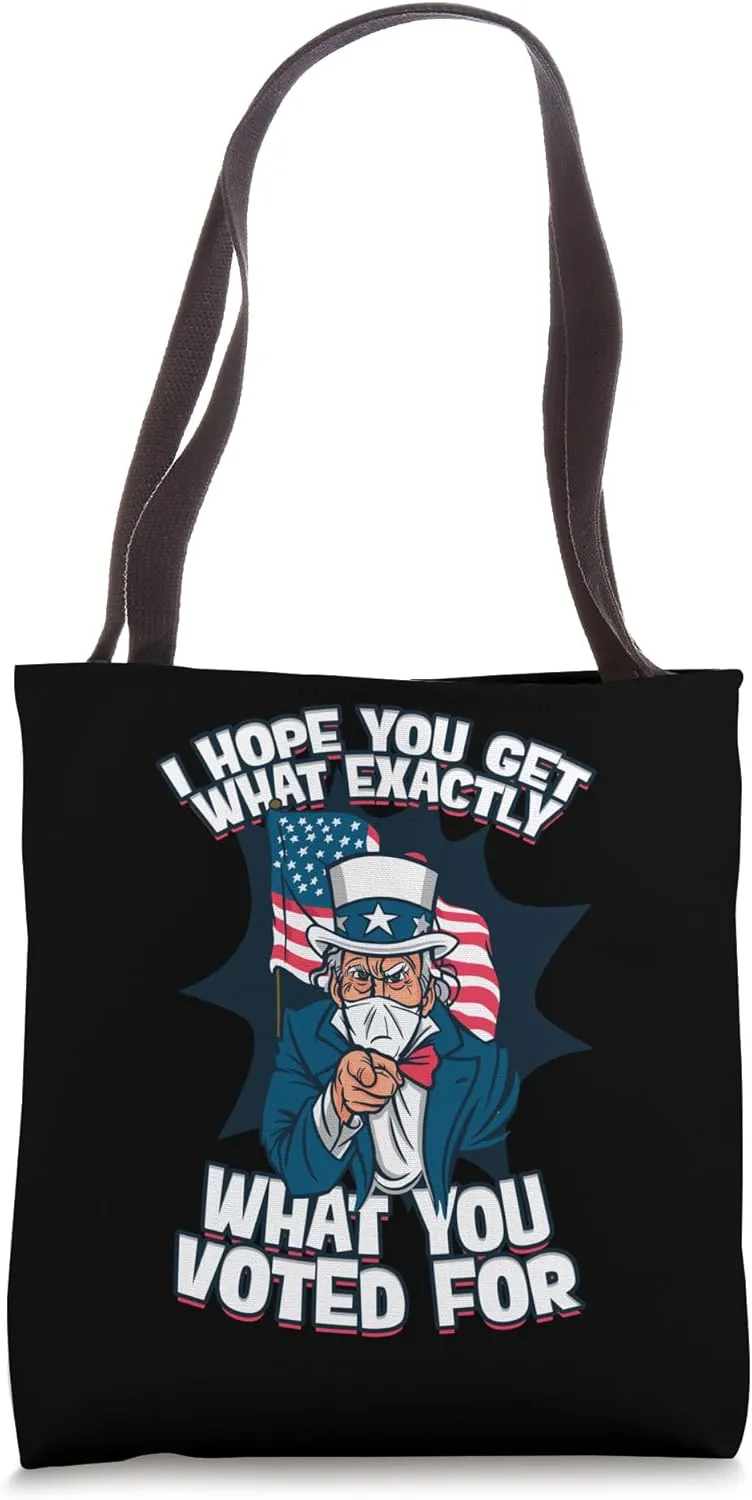 I Hope You Get Exactly What You Voted Political Satire Tote Bag