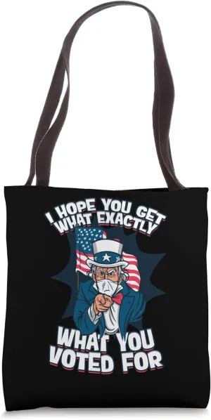 I Hope You Get Exactly What You Voted Political Satire Tote Bag