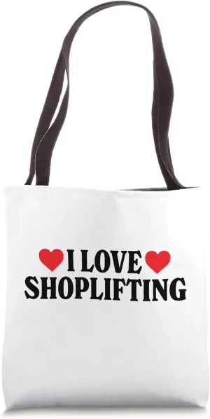I Love Shoplifting Shocking Unhinged Controversial Crime Tote Bag