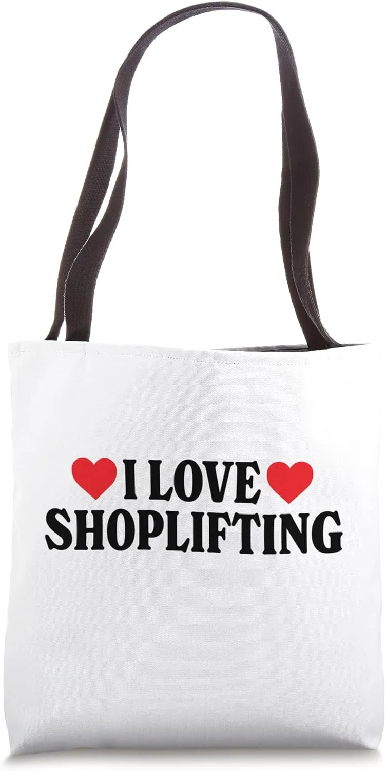 I Love Shoplifting Shocking Unhinged Controversial Crime Tote Bag
