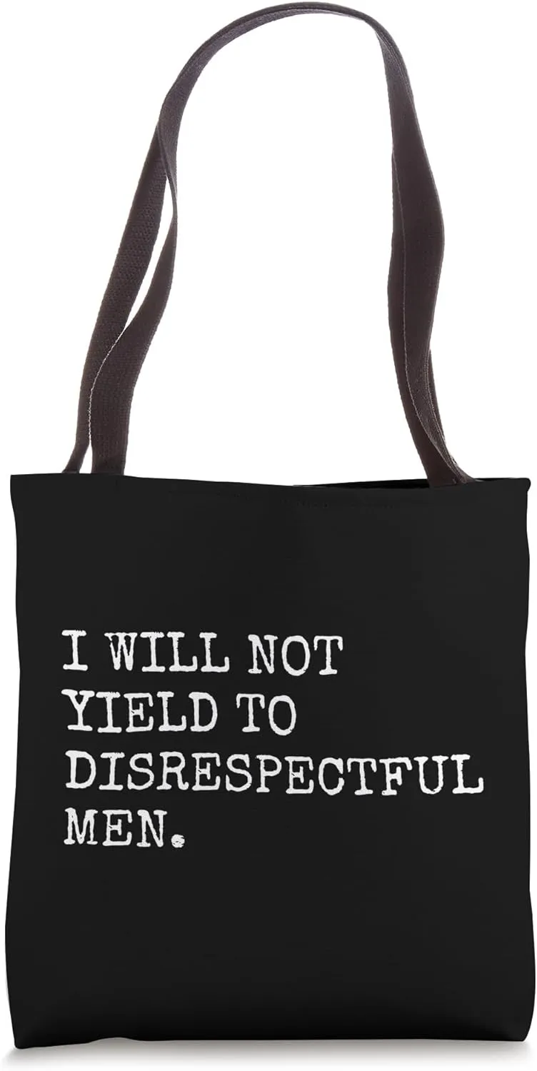 I Will Not Yield To Disrespectful Men Bold Feminist Quote Tote Bag