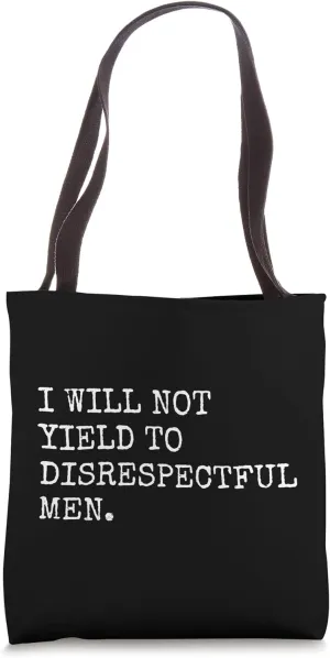 I Will Not Yield To Disrespectful Men Bold Feminist Quote Tote Bag