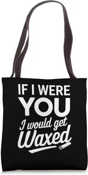 If I Were You I Would Get Waxed Wax Technician Tote Bag