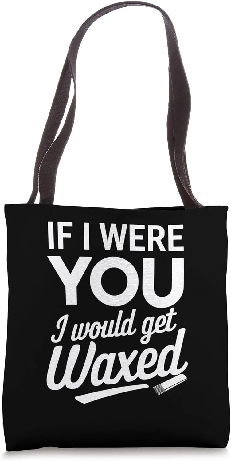 If I Were You I Would Get Waxed Wax Technician Tote Bag