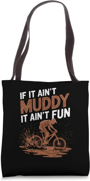 If It Ain’t Muddy It Ain’t Fun MTB Mountain Bike Rider Tote Bag