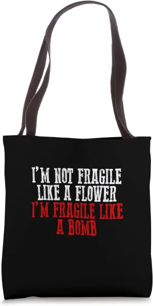 I'M NOT FRAGILE LIKE A FLOWER I'M FRAGILE LIKE A BOMB Bold Tote Bag