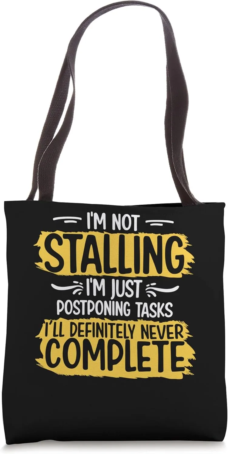 I’m Not Stalling Funny Procrastinator Delay Confident Saying Tote Bag