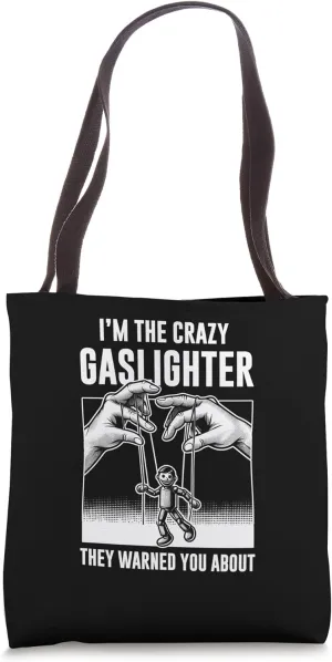 I'm The Crazy Gaslighter They Warned You About Tote Bag